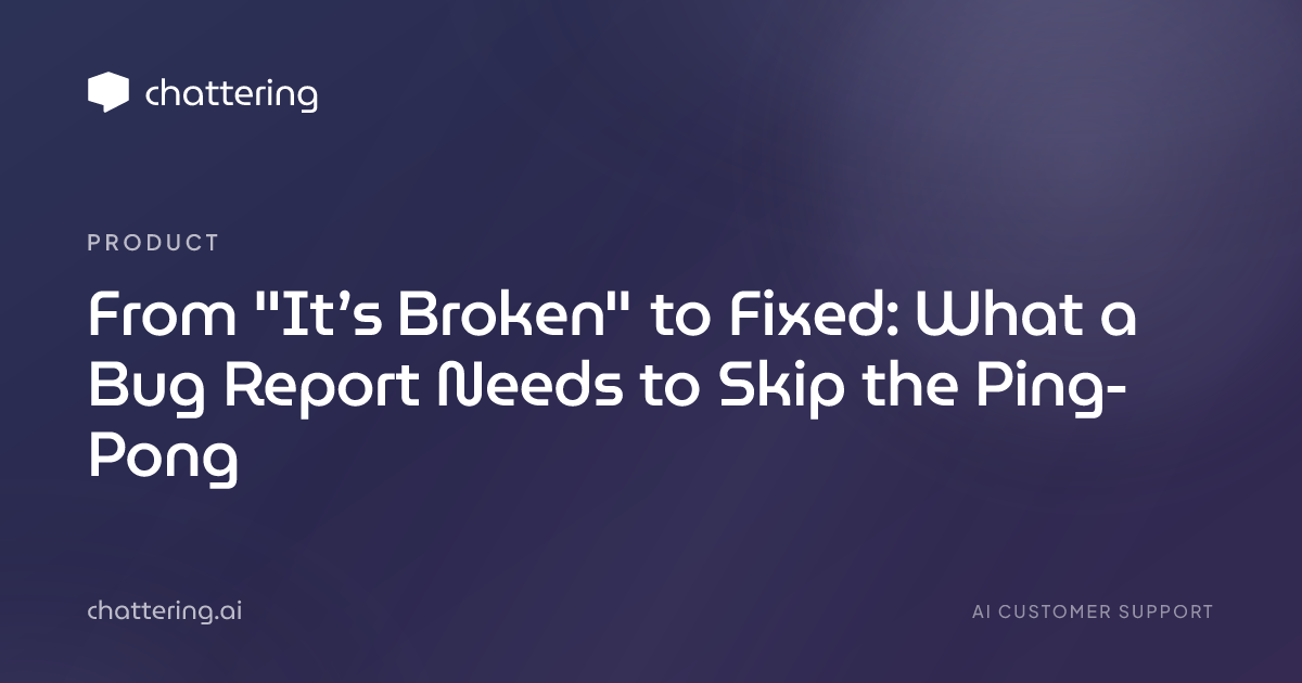 From "It’s Broken" to Fixed: What a Bug Report Needs to Skip the Ping-Pong