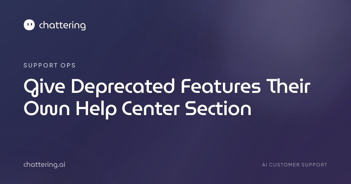 Give Deprecated Features Their Own Help Center Section